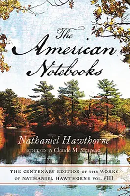 Centenar Ed Opere Nathaniel Hawthorne: Vol. VIII, Caietele americanevolumul 8 - Centenary Ed Works Nathaniel Hawthorne: Vol. VIII, the American Notebooksvolume 8