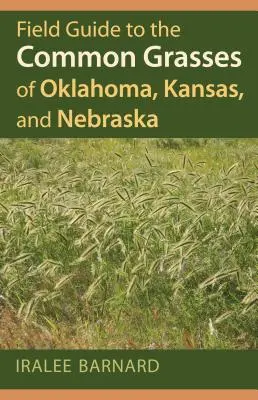 Ghid de teren pentru ierburile comune din Oklahoma, Kansas și Nebraska - Field Guide to the Common Grasses of Oklahoma, Kansas, and Nebraska