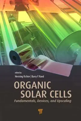 Organic Solar Cells: Fundamente, dispozitive și extindere - Organic Solar Cells: Fundamentals, Devices, and Upscaling