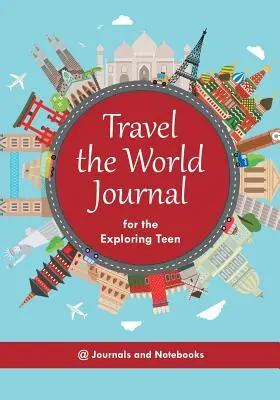 Jurnal de călătorie în lume pentru adolescenții exploratori - Travel the World Journal for the Exploring Teen