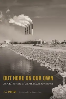 Out Here on Our Own: O istorie orală a unui oraș american în plină expansiune - Out Here on Our Own: An Oral History of an American Boomtown