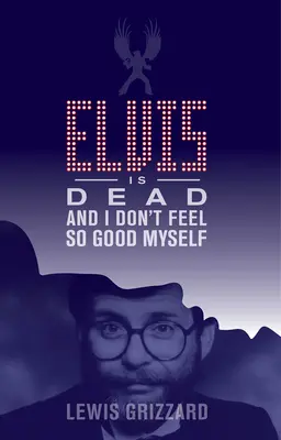 Elvis este mort și nici eu nu mă simt prea bine - Elvis Is Dead and I Don't Feel So Good Myself