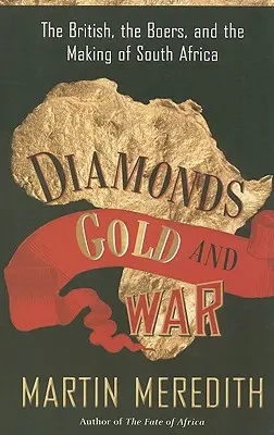 Diamante, aur și război: Britanicii, boerii și crearea Africii de Sud - Diamonds, Gold, and War: The British, the Boers, and the Making of South Africa
