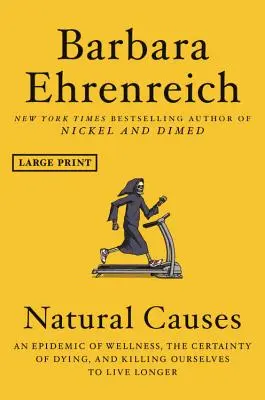 Cauze naturale: O epidemie de bunăstare, certitudinea de a muri și sinuciderea pentru a trăi mai mult - Natural Causes: An Epidemic of Wellness, the Certainty of Dying, and Killing Ourselves to Live Longer
