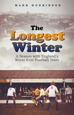 Cea mai lungă iarnă: Un sezon cu cea mai slabă echipă de fotbal a Angliei - The Longest Winter: A Season with England's Worst Ever Football Team