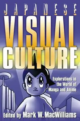 Cultura vizuală japoneză: Explorări în lumea manga și anime - Japanese Visual Culture: Explorations in the World of Manga and Anime