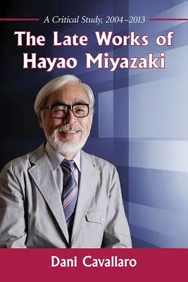 Operele târzii ale lui Hayao Miyazaki: Un studiu critic, 2004-2013 - The Late Works of Hayao Miyazaki: A Critical Study, 2004-2013
