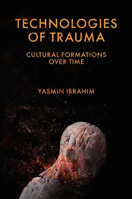 Tehnologii ale traumei: Formațiuni culturale de-a lungul timpului - Technologies of Trauma: Cultural Formations Over Time