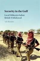 Securitatea în Golf: Militarii locali înainte de retragerea britanică - Security in the Gulf: Local Militaries Before British Withdrawal
