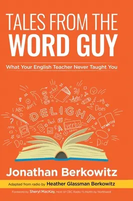 Tales From the Word Guy: Ce nu te-a învățat niciodată profesorul tău de engleză - Tales From the Word Guy: What Your English Teacher Never Taught You