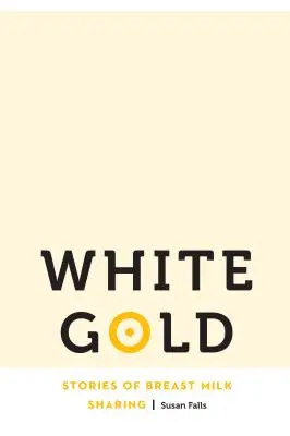 Aur alb: Povești despre împărțirea laptelui matern - White Gold: Stories of Breast Milk Sharing