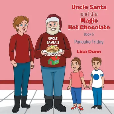 Unchiul Moș Crăciun și ciocolata caldă magică: Vinerea clătitelor - Uncle Santa and The Magic Hot Chocolate: Pancake Friday