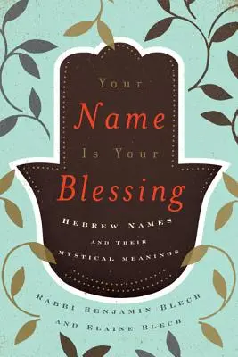 Numele tău este binecuvântarea ta: Numele ebraice și semnificațiile lor mistice - Your Name Is Your Blessing: Hebrew Names and Their Mystical Meanings