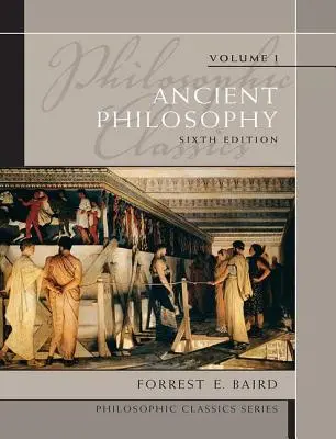 Filozofia clasică: Filosofia antică, volumul I - Philosophic Classics: Ancient Philosophy, Volume I
