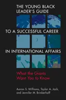 Young Black Leader's Guide to a Successful Career in International Affairs - Ce vor să știi giganții - Young Black Leader's Guide to a Successful Career in International Affairs - What the Giants Want You to Know