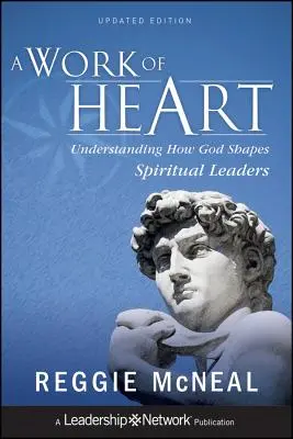 O lucrare a inimii: Înțelegerea modului în care Dumnezeu modelează liderii spirituali - A Work of Heart: Understanding How God Shapes Spiritual Leaders