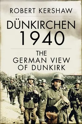 Dnkirchen 1940: Perspectiva germană asupra Dunkerquei - Dnkirchen 1940: The German View of Dunkirk