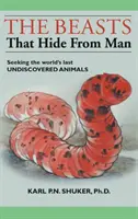 Fiarele care se ascund de om: În căutarea ultimelor animale nedescoperite din lume - The Beasts That Hide from Man: Seeking the World's Last Undiscovered Animals