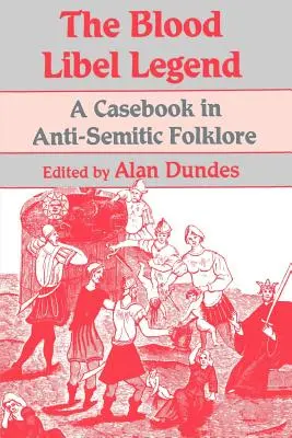 Legenda calomniei sângelui: O carte de caz în folclorul antisemit - The Blood Libel Legend: A Casebook in Anti-Semitic Folklore