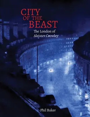 Orașul bestiei: Londra lui Aleister Crowley - City of the Beast: The London of Aleister Crowley