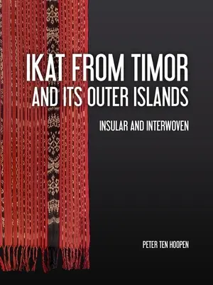 Ikat din Timorul și insulele sale exterioare: Insulare și întrepătrunse - Ikat from Timor and Its Outer Islands: Insular and Interwoven