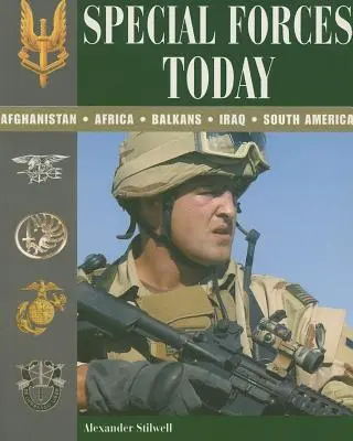 Forțele speciale astăzi: Afganistan, Africa, Balcani, Irak, America de Sud - Special Forces Today: Afghanistan, Africa, Balkans, Iraq, South America