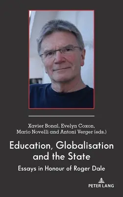 Educație, globalizare și stat: Eseuri în onoarea lui Roger Dale - Education, Globalisation and the State: Essays in Honour of Roger Dale