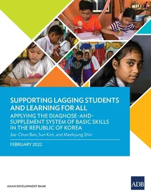 Sprijinirea elevilor întârziați și învățarea pentru toți: Aplicarea sistemului de diagnosticare și completare a competențelor de bază în Republica Coreea - Supporting Lagging Students and Learning for All: Applying the Diagnose-and-Supplement System of Basic Skills in the Republic of Korea