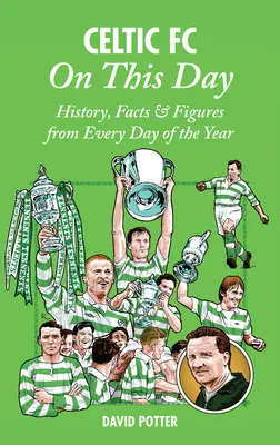 Celtic FC în această zi: Istorie, fapte și cifre din fiecare zi a anului - Celtic FC on This Day: History, Facts & Figures from Every Day of the Year