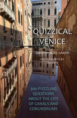 Quizzical Venice: 300 de întrebări enigmatice despre orașul canalelor și al enigmelor - Quizzical Venice: 300 Puzzling Questions about the City of Canals and Conundrums