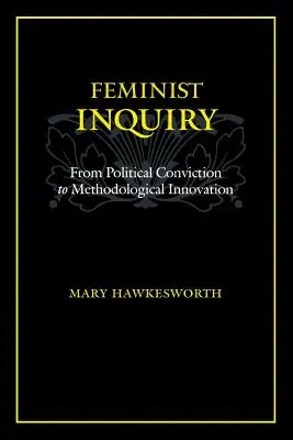 Ancheta feministă: De la convingerea politică la inovația metodologică - Feminist Inquiry: From Political Conviction to Methodological Innovation