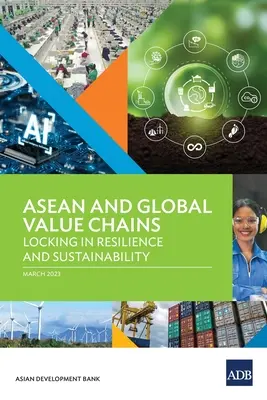 ASEAN și lanțurile valorice globale: Asigurarea rezilienței și sustenabilității - ASEAN and Global Value Chains: Locking in Resilience and Sustainability