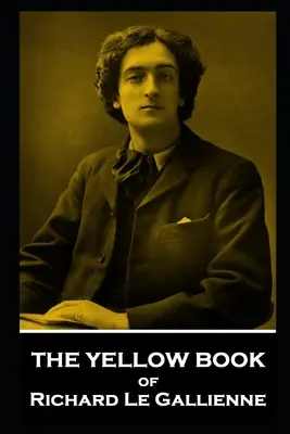 Cartea galbenă a lui Richard Le Gallienne - The Yellow Book of Richard Le Gallienne