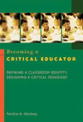 Devenirea unui educator critic: Definirea unei identități în clasă, conceperea unei pedagogii critice - Becoming a Critical Educator: Defining a Classroom Identity, Designing a Critical Pedagogy
