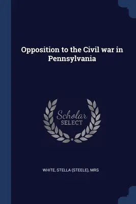 Opoziția la războiul civil în Pennsylvania - Opposition to the Civil war in Pennsylvania