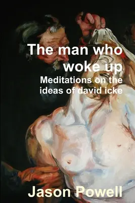 Omul care s-a trezit - Meditații asupra ideilor lui David Icke - The man who woke up - Meditations on the ideas of David Icke