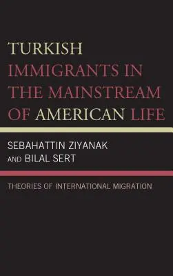 Imigranții turci în curentul principal al vieții americane: Teorii ale migrației internaționale - Turkish Immigrants in the Mainstream of American Life: Theories of International Migration