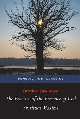 Practica prezenței lui Dumnezeu și maximele spirituale - The Practice of the Presence of God and Spiritual Maxims