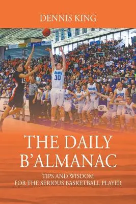 The Daily B'Almanac: Sfaturi și înțelepciune pentru jucătorii serioși de baschet - The Daily B'Almanac: Tips and Wisdom for the Serious Basketball Player