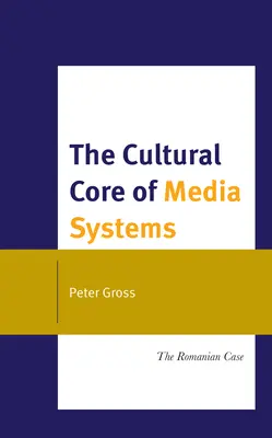 Nucleul cultural al sistemelor media: Cazul românesc - The Cultural Core of Media Systems: The Romanian Case