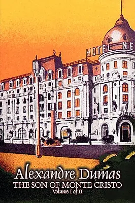 Fiul lui Monte Cristo, Volumul I (din II) de Alexandre Dumas, Ficțiune, Clasici, Acțiune și aventură, Război și armată - The Son of Monte Cristo, Volume I (of II) by Alexandre Dumas, Fiction, Classics, Action & Adventure, War & Military