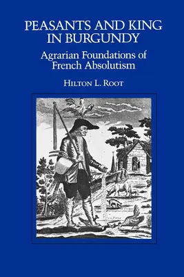 Țărani și rege în Burgundia: Fundamentele agrare ale absolutismului francez - Peasants and King in Burgundy: Agrarian Foundations of French Absolutism