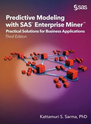 Predictive Modeling with SAS Enterprise Miner: Soluții practice pentru aplicații comerciale, ediția a treia - Predictive Modeling with SAS Enterprise Miner: Practical Solutions for Business Applications, Third Edition