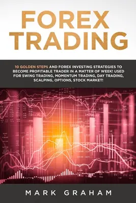 Tranzacționare Forex: 10 Pași de Aur și Strategii de Investiție Forex pentru a deveni Trader Profitabil într-o chestiune de săptămână! Folosit pentru Swing Trading - Forex Trading: 10 Golden Steps and Forex Investing Strategies to Become Profitable Trader in a Matter of Week! Used for Swing Trading