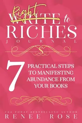 Jurnal Write to Riches: O carte de lucru pentru cei 7 pași practici de manifestare a abundenței din cărțile tale - Write to Riches Journal: A Workbook for the 7 Practical Steps to Manifesting Abundance from Your Books