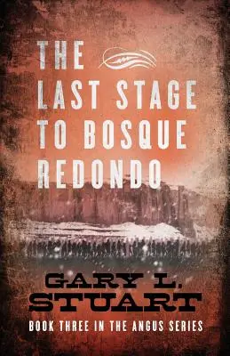 Ultima etapă către Bosque Redono: Cartea a treia din seria Angus - The Last Stage to Bosque Redono: Book Three of the Angus Series