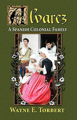 Alvarez, o familie colonială spaniolă - Alvarez, a Spanish Colonial Family