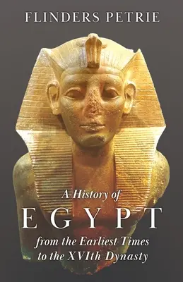 O istorie a Egiptului din cele mai vechi timpuri până la dinastia a XVI-a - A History of Egypt from the Earliest Times to the XVIth Dynasty