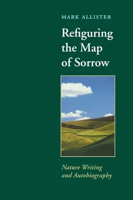 Refigurând harta durerii: Scrieri despre natură și autobiografie - Refiguring the Map of Sorrow: Nature Writing and Autobiography