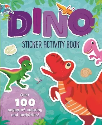 Dino Sticker Activity Book: Peste 100 de pagini de colorat și activități! - Dino Sticker Activity Book: Over 100 Pages of Coloring and Activities!
